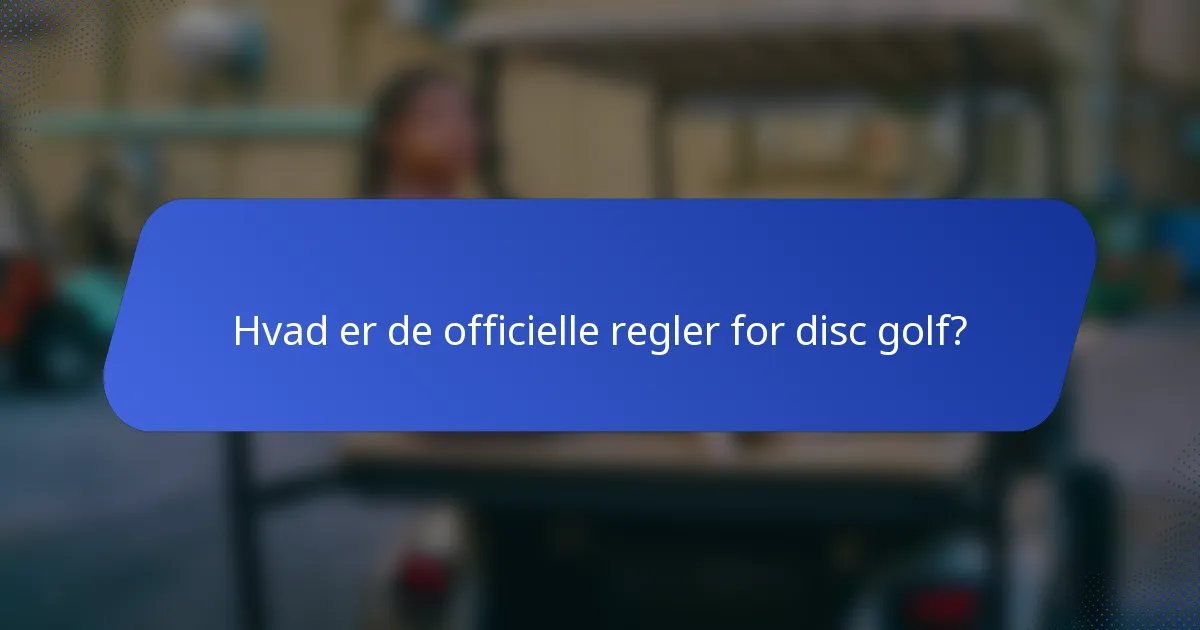 Hvad er de officielle regler for disc golf?