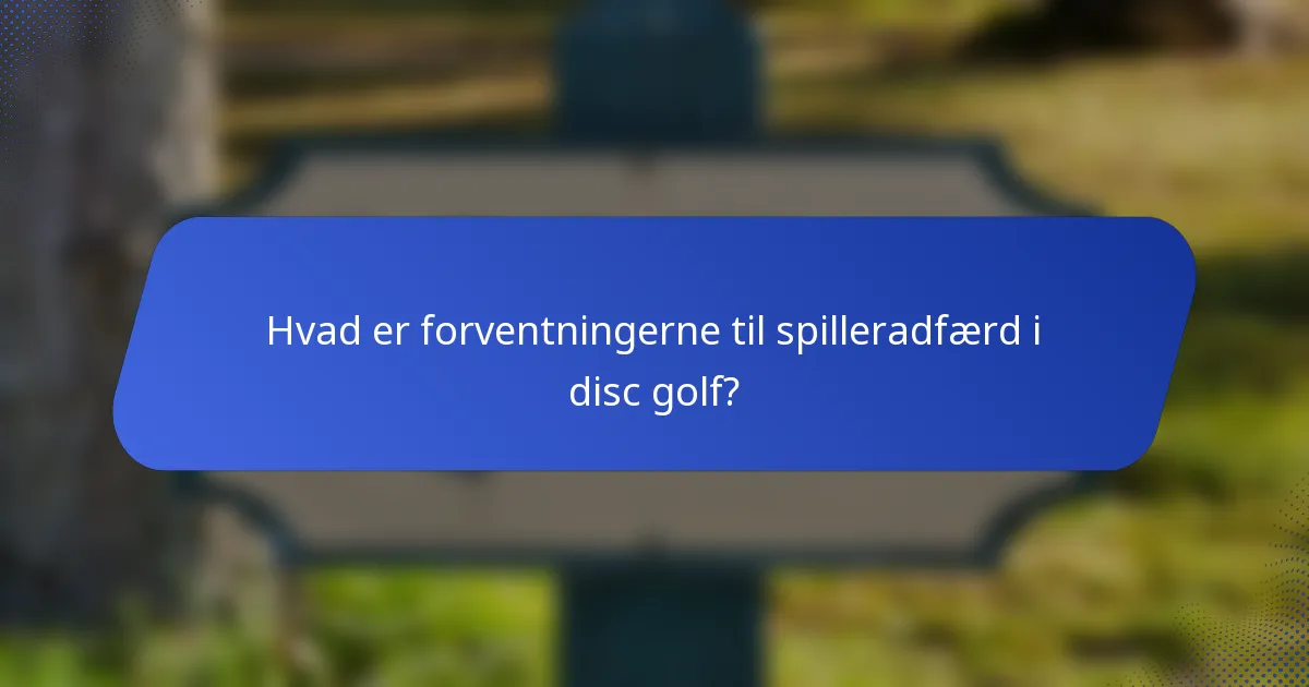 Hvad er forventningerne til spilleradfærd i disc golf?