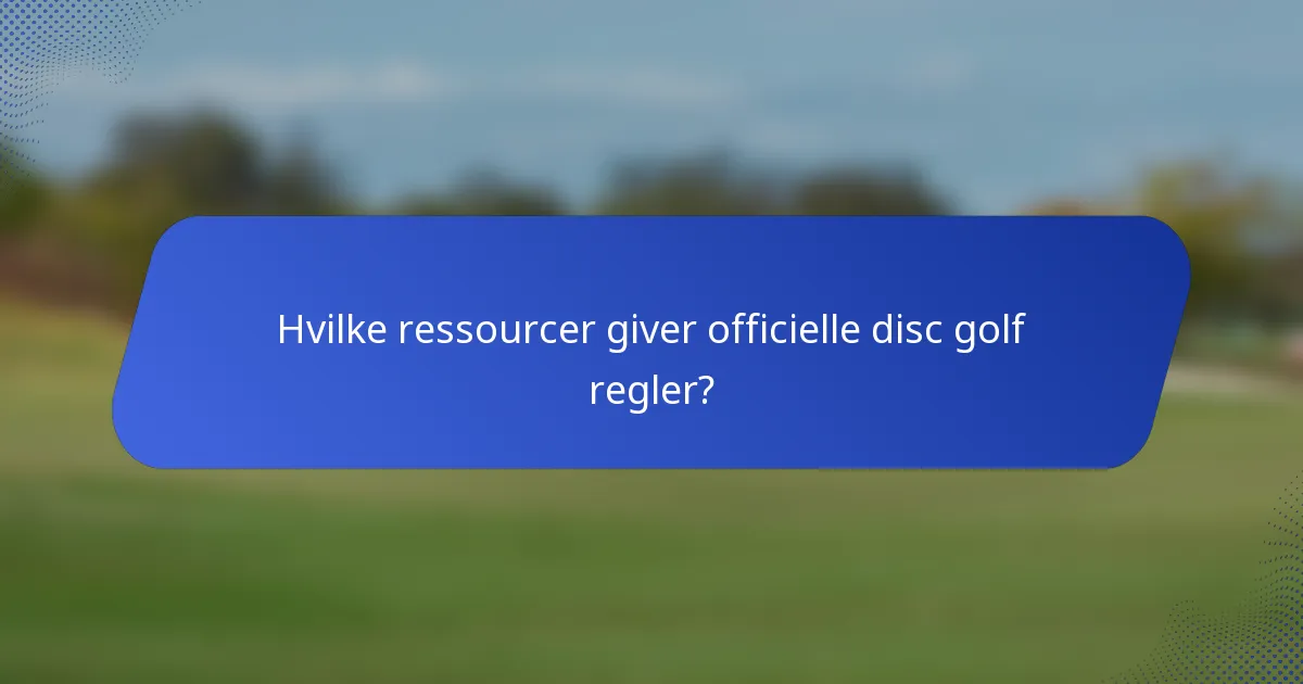 Hvilke ressourcer giver officielle disc golf regler?