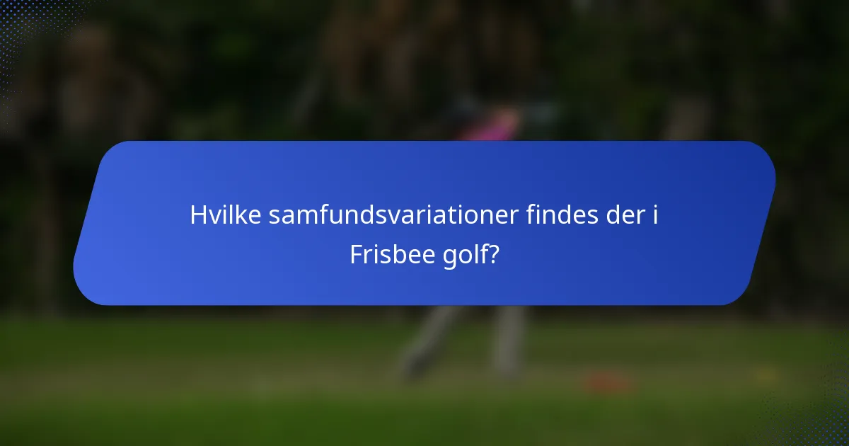 Hvilke samfundsvariationer findes der i Frisbee golf?