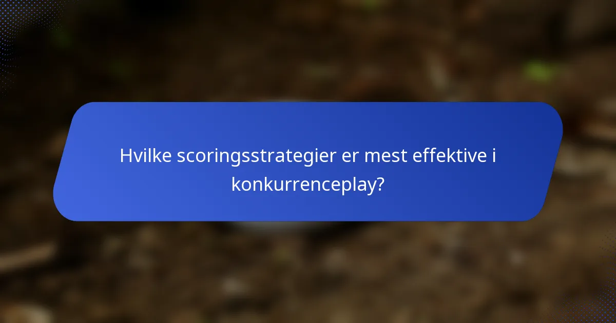 Hvilke scoringsstrategier er mest effektive i konkurrenceplay?