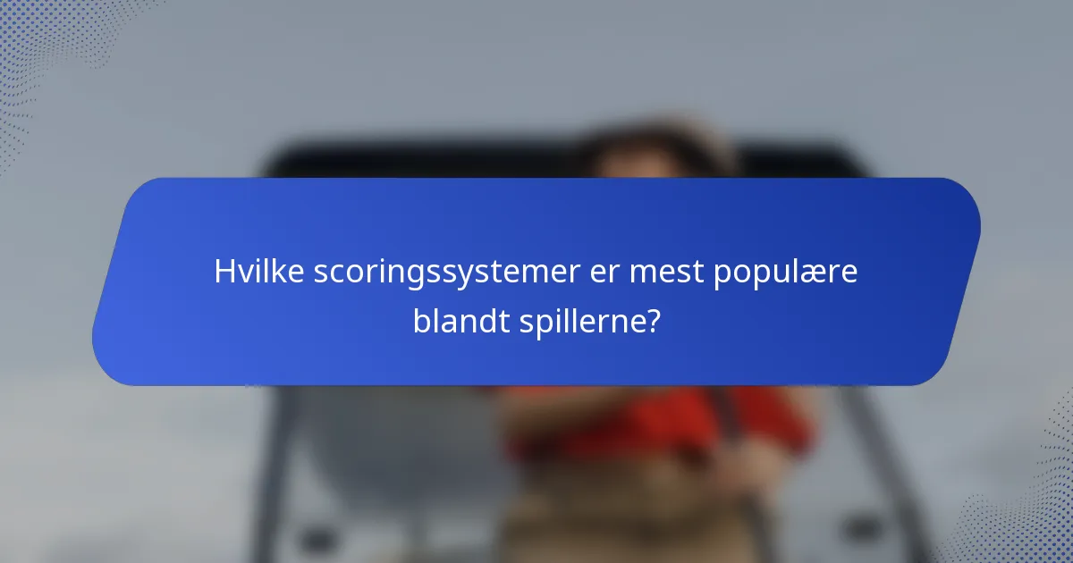 Hvilke scoringssystemer er mest populære blandt spillerne?
