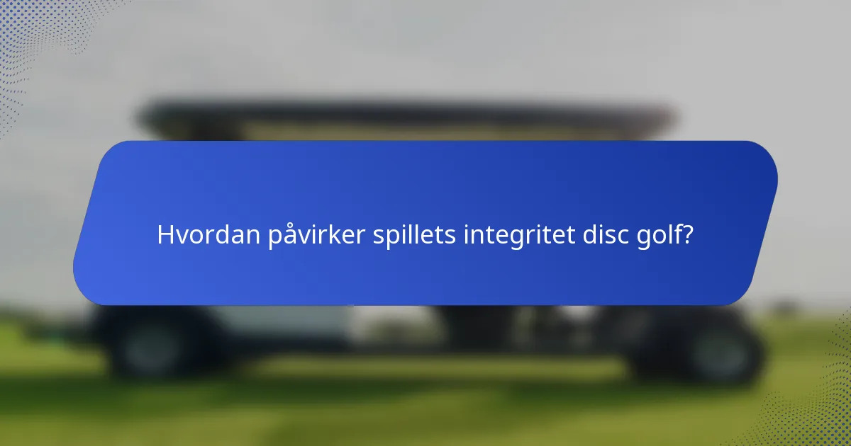 Hvordan påvirker spillets integritet disc golf?
