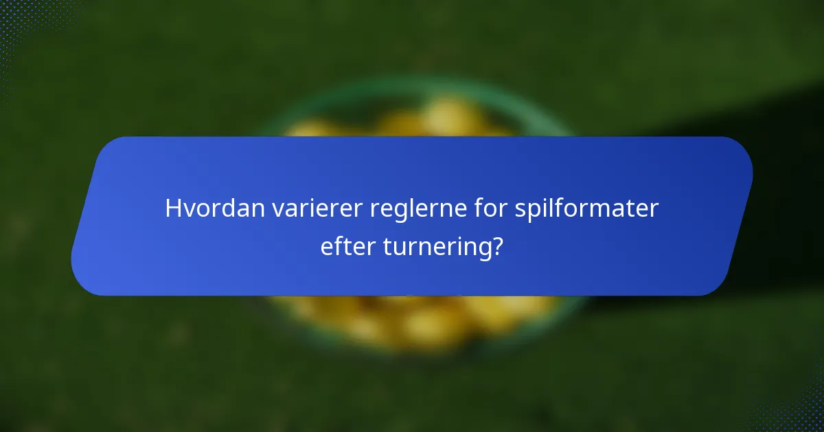 Hvordan varierer reglerne for spilformater efter turnering?